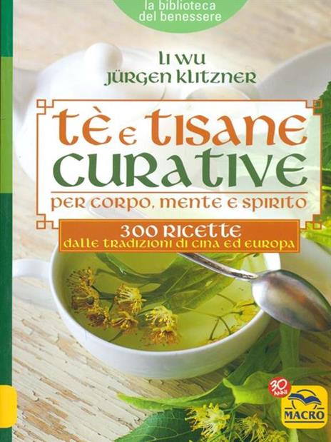 Tè e tisane curative per corpo, mente e spirito. 300 ricette dalle tradizioni di Cina ed Europa - Li Wu,Jürgen Klitzner - copertina