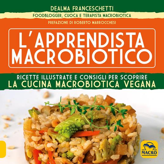 L' apprendista macrobiotico. Ricette illustrate e consigli per scoprire la cucina macrobiotica e vegana - Dealma Franceschetti - 5