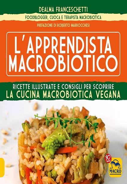 L' apprendista macrobiotico. Ricette illustrate e consigli per scoprire la cucina macrobiotica e vegana - Dealma Franceschetti - ebook