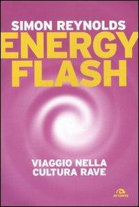 Energy flash. Viaggio nella cultura rave - Simon Reynolds - copertina