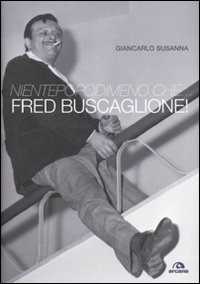 Libro Nientepopodimeno che... Fred Buscaglione! Giancarlo Susanna