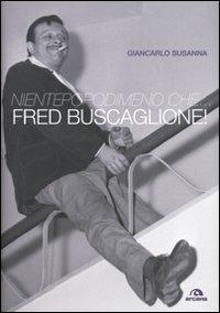 Nientepopodimeno che... Fred Buscaglione! - Giancarlo Susanna - 2