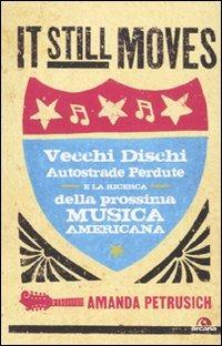It still moves. Vecchi dischi, autostrade perdute e la ricerca della prossima musica americana - Amanda Petrusich - copertina