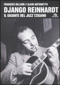 Django Reinhardt. Il gigante del jazz tzigano - Alain Antonietto,François Billard - copertina