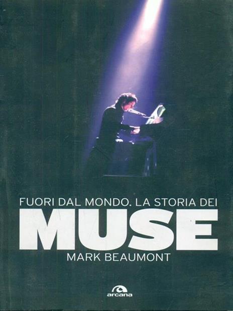 Fuori dal mondo. La storia dei Muse - Mark Beaumont - 2