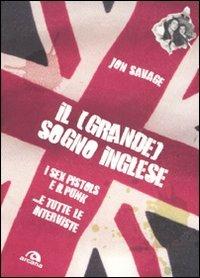 Il (grande) sogno inglese. I Sex Pistols e il Punk. ...E tutte le interviste - Jon Savage - 3