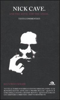 Nick Cave. And the devil saw angel. Testi commentati - Luca Moccafighe - copertina