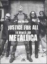 Justice for all. La verità sui Metallica - Joel McIver - 2