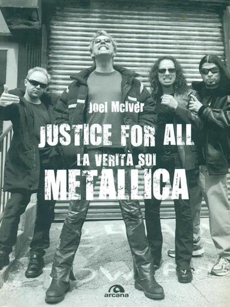 Justice for all. La verità sui Metallica - Joel McIver - copertina