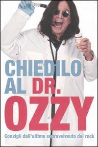 Chiedilo al Dr. Ozzy. Consigli dall'ultimo sopravvissuto del rock - Ozzy Osbourne,Chris Ayres - copertina