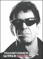 Transformer. La vita di Lou Reed