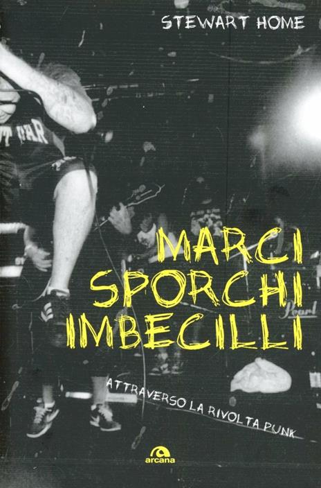 Marci, sporchi e imbecilli. Attraverso la rivolta punk - Stewart Home - 4