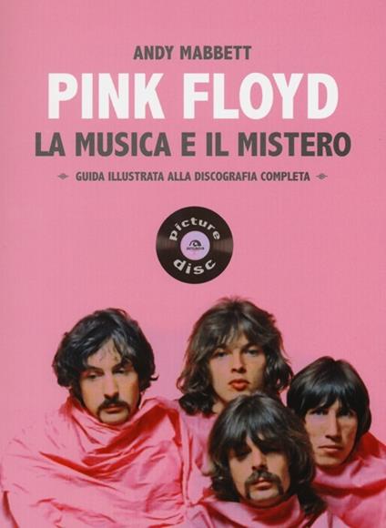 Pink Floyd. La musica e il mistero. Guida illustrata alla discografia completa - Andy Mabbett - copertina