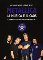 Metallica. La musica e il caos. Guida illustrata alla discografia completa