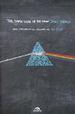 The dark side of the moon. Genesi, storia, eredità del capolavoro dei Pink Floyd