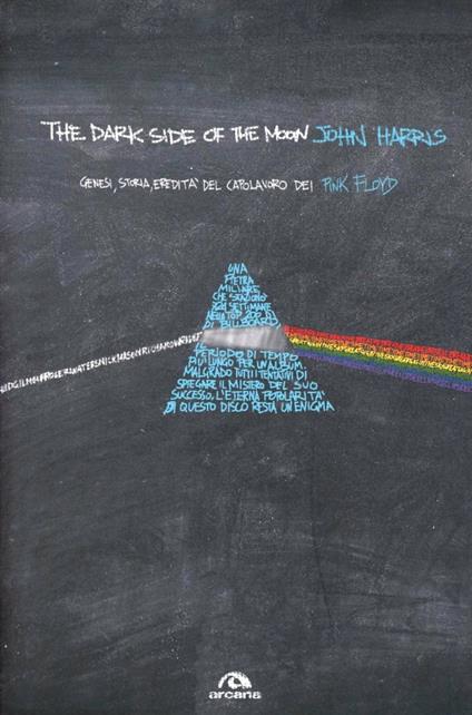 The dark side of the moon. Genesi, storia, eredità del capolavoro dei Pink Floyd - John Harris - copertina