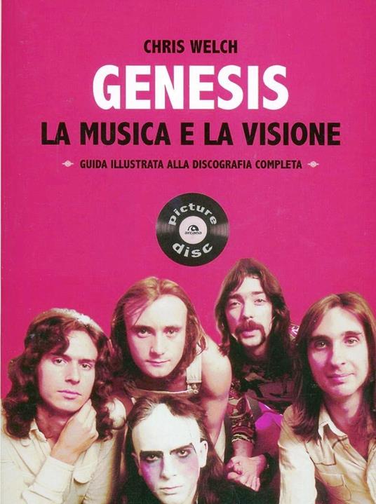 Genesis. La musica e la visione. Guida illustrata alla discografia completa - Chris Welch - 2