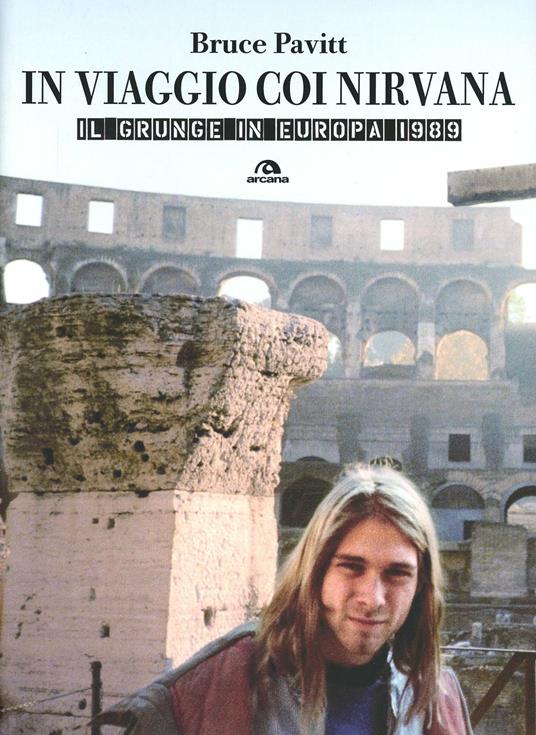 In viaggio con i Nirvana. Il grunge in Europa. 1989 - Bruce Pavitt - 5