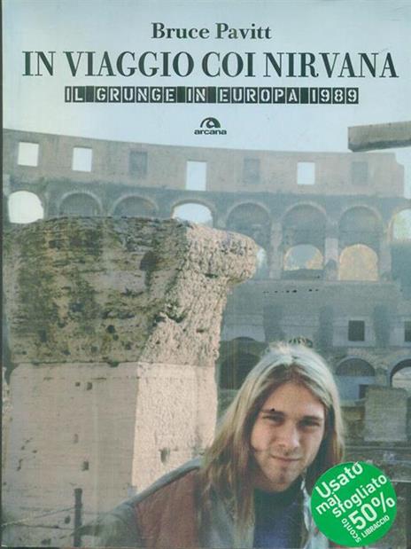 In viaggio con i Nirvana. Il grunge in Europa. 1989 - Bruce Pavitt - 2