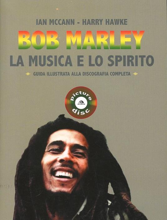 Bob Marley. La musica e lo spirito. Guida illustrata alla discografia completa - Ian MacCann,Harry Hawke - copertina