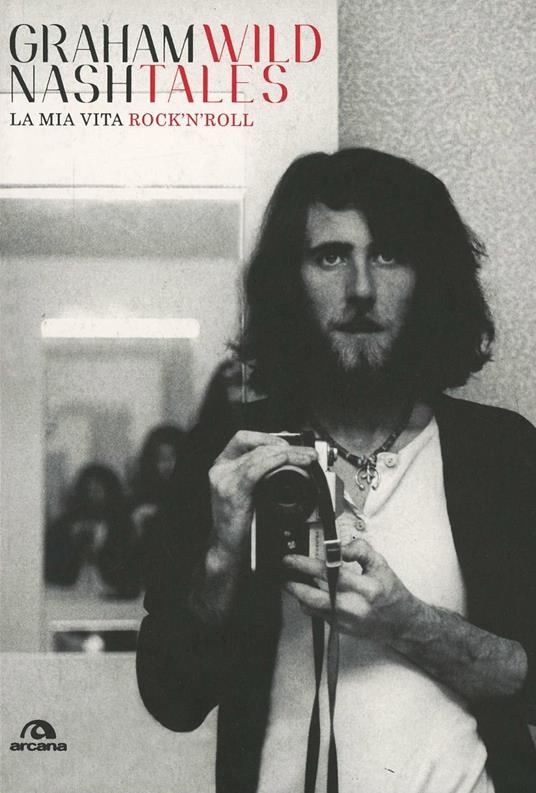 Wild tales. La mia vita rock'n'roll - Graham Nash - copertina