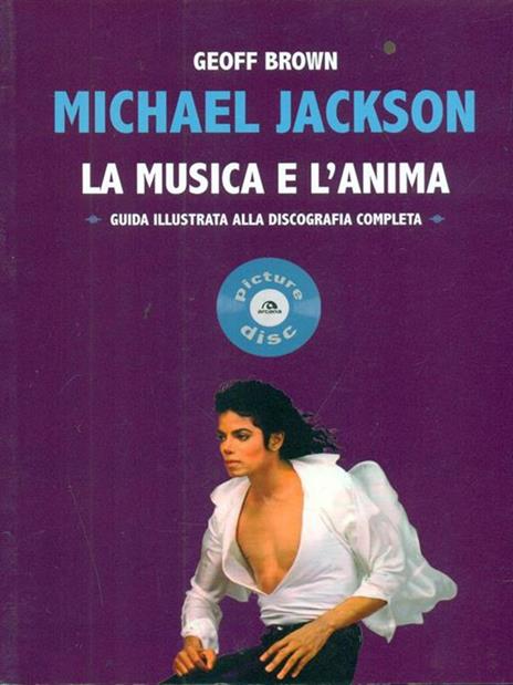 Michael Jackson. La musica e l'anima. Guida illustrata alla discografia completa - Geoff Brown - copertina
