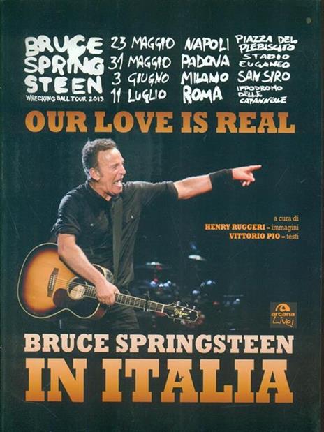Our love is real. Bruce Springsteen in Italia. Ediz. illustrata - Henry Ruggeri,Vittorio Pio - copertina