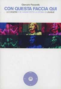 Libro Con questa faccia qui. Le canzoni che hanno fatto la storia di Ligabue Giancarlo Passarella