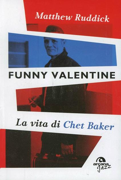 Funny Valentine. La vita di Chet Baker - Matthew Ruddick - copertina