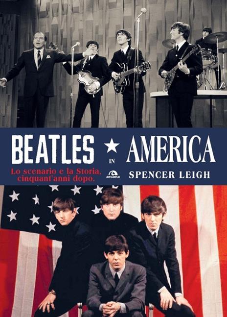 Beatles in America. Lo scenario e la storia, cinquant'anni dopo - Spencer Leigh - copertina