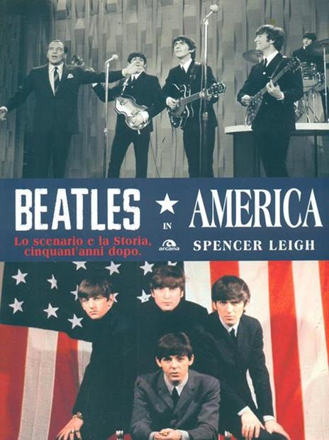 Beatles in America. Lo scenario e la storia, cinquant'anni dopo - Spencer Leigh - copertina