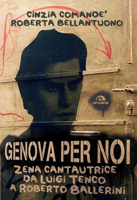 Genova per noi. Zena cantautrice da Luigi Tenco a Roberto Ballerini - Cinzia Comandè,Roberta Bellantuono - copertina