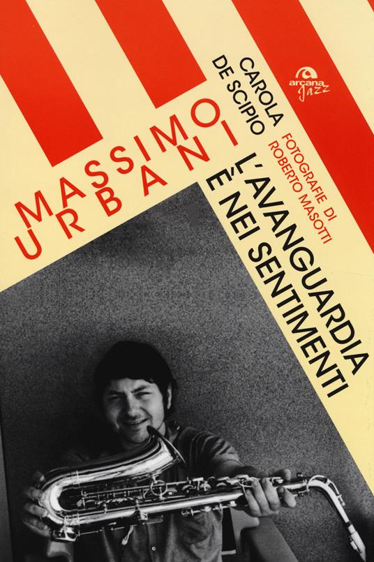 Massimo Urbani. L'avanguardia è nei sentimenti - Carola De Scipio - copertina