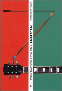 Frank Zappa. Rock come prassi compositiva - Giordano Montecchi - copertina