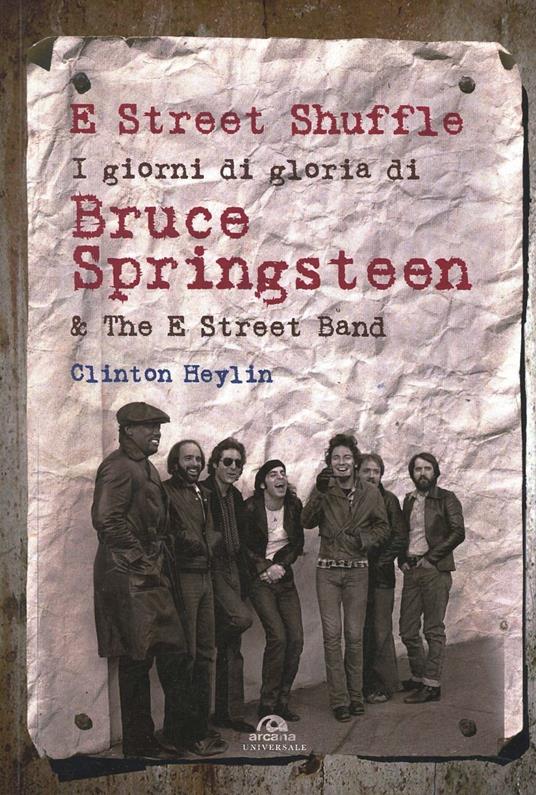 E Street Shuffle. I giorni di gloria di Bruce Springsteen & the E Street Band - Clinton Heylin - 2