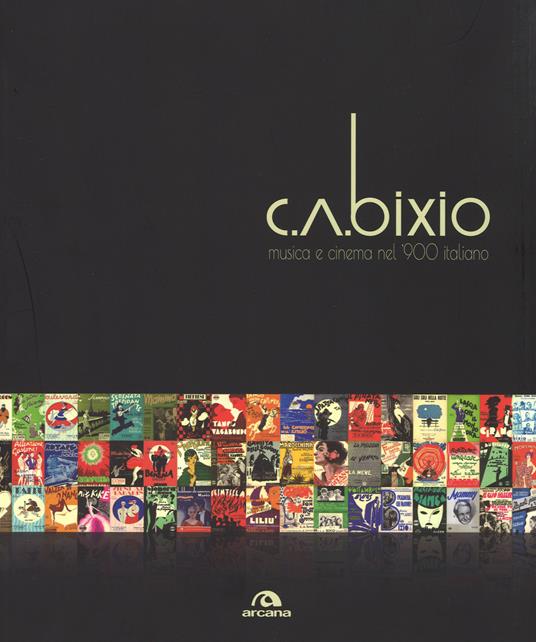 C. A. Bixio. Musica e cinema nel '900 italiano. Ediz. illustrata - 2