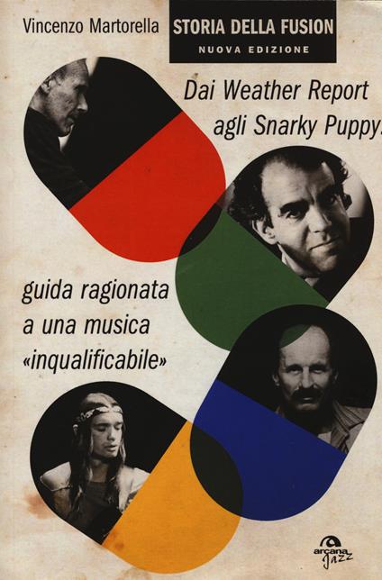 Storia della fusion. Dai Weather Report agli Snarky Puppy: guida ragionata a una musica «inqualificabile» - Vincenzo Martorella - copertina