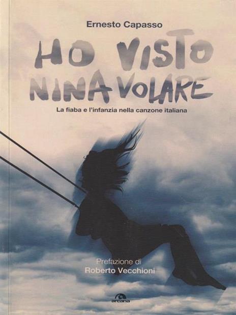 Ho visto Nina volare. La fiaba e l'infanzia nella canzone italiana - Ernesto Capasso - 2