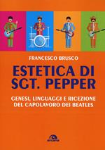 Estetica di Sgt. Pepper. Genesi, linguaggi e ricezione del capolavoro dei Beatles