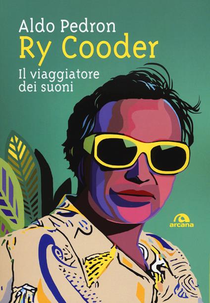 Ry Cooder. Il viaggiatore dei suoni - Aldo Pedron - copertina