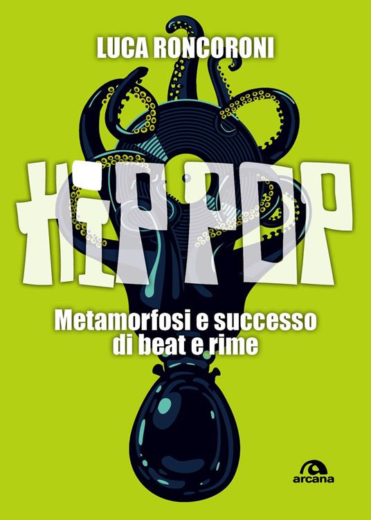 Hip pop. Metamorfosi e successo di beat e rime - Luca Roncoroni - copertina
