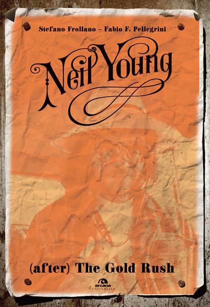 Neil Young. (After) The Gold Rush - Stefano Frollano,Fabio P. Pellegrini - copertina