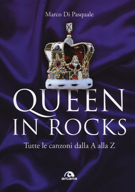 Queen in Rocks. Tutte le canzoni dalla A alla Z - Marco Di Pasquale - copertina
