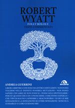 Robert Wyatt. Folly bololy. Testi commentati