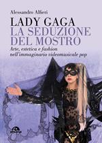 Lady Gaga. La seduzione del mostro. Arte, estetica e fashion nell'immaginario videomusicale pop