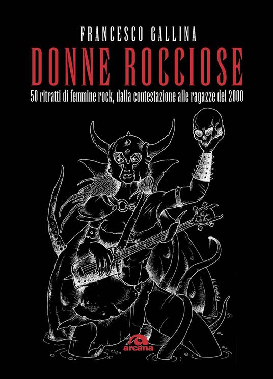 Donne rocciose. 50 ritratti di femmine rock, dalla contestazione alle ragazze del 2000 - Francesco Gallina - copertina