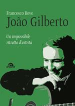 João Gilberto. Un impossibile ritratto d'artista