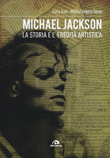 Michael Jackson. La storia e l'eredità artistica - Luca Izzo,Michelangelo Iossa - copertina