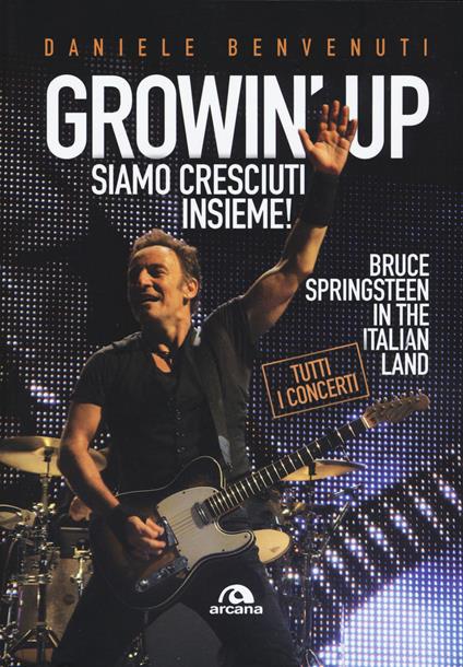 Growin' up. Siamo cresciuti insieme. Bruce Springsteen in the Italian land - Daniele Benvenuti - copertina