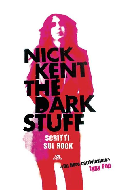The dark stuff. Scritti sul rock - Nick Kent,Chiara Veltri - ebook